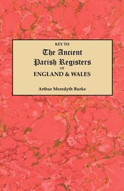 Key to the Ancient Parish Registers of England and Wales, Burke Arthur Meredyth