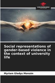 ksiazka tytu: Social representations of gender-based violence in the context of university life autor: Monzn Myriam Gladys