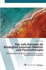 ksiazka tytu: Das Leib-Konzept als Bindeglied zwischen Medizin und Psychotherapie autor: Sununu Tarek