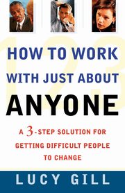 How to Work with Just about Anyone, Gill Lucy
