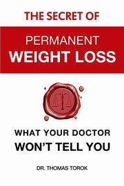 The Secret of Permanent Weight Loss, Thomas Torok