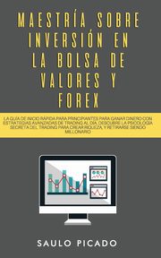 Maestra sobre inversin en la bolsa de valores y forex, PICADO SAULO