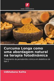 Curcuma Longa como uma abordagem natural na terapia fotodinmica, Kalita Udbhabana