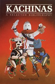 Kachinas, A Selected Bibliography, Muth Marcia