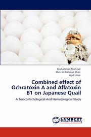 Combined effect of Ochratoxin A and Aflatoxin B1 on Japanese Quail, Shahzad Muhammad