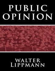 Public Opinion by Walter Lippmann, Lippmann Walter