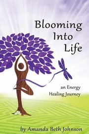 Blooming Into Life, Johnson Amanda Beth
