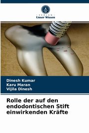 Rolle der auf den endodontischen Stift einwirkenden Krfte, Kumar Dinesh