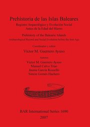 Prehistoria de las Islas Baleares / Prehistory of the Balearic Islands, Guerrero Ayuso Vctor M.