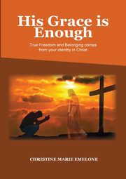 His Grace is Enough, Emelone Christine Marie