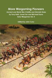More Wargaming Pioneers Ancient and World War II Battle and Skirmish Rules by Tony Bath, Lionel Tarr and Michael Korns Early Wargames Vol. 4, Curry John