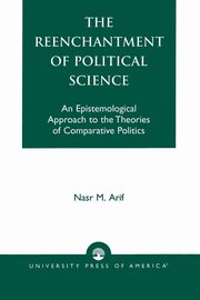 The Reenchantment of Political Science, Arif Nasr M.