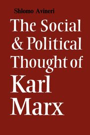 The Social and Political Thought of Karl Marx, Avineri Shlomo
