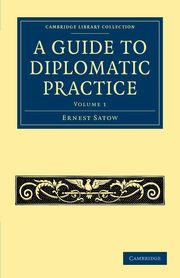 ksiazka tytu: A Guide to Diplomatic Practice - Volume 1 autor: Satow Ernest