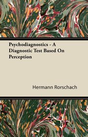 Psychodiagnostics - A Diagnostic Test Based on Perception, Rorschach Hermann