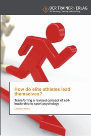 ksiazka tytu: How do elite athletes lead themselves? autor: Heiss Christian