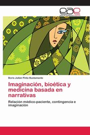 Imaginacin, biotica y medicina basada en narrativas, Pinto Bustamante Boris Julin