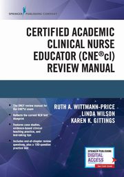 Certified Academic Clinical Nurse Educator (CNE?cl) Review Manual, Wittmann-Price Ruth A.