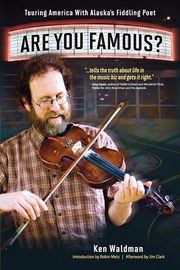 Are You Famous? Touring America with Alaska's Fiddling Poet, Waldman Ken