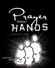 Prayer Without Hands, Carroll Gloria M.