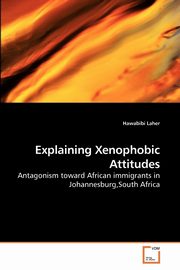 ksiazka tytu: Explaining Xenophobic Attitudes autor: Laher Hawabibi