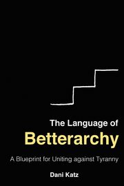 The Language of Betterarchy, Katz Dani