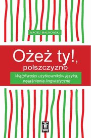 Oe ty! Polszczyzno, Malinowski Maciej