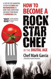 How to Become a Rock Star Chef in the Digital Age, Garcia Mark