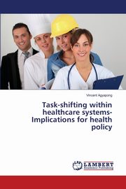 Task-shifting within healthcare systems-Implications for health policy, Agyapong Vincent