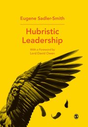 Hubristic Leadership, Sadler-Smith Eugene