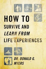 ksiazka tytu: How to Survive and Learn from Life Experiences autor: Myers Donald G.