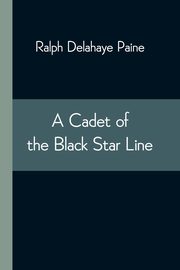 A Cadet of the Black Star Line, Delahaye Paine Ralph