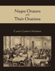 Negro Orators and Their Orations, Woodson Carter Godwin