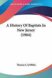 A History Of Baptists In New Jersey (1904), Griffiths Thomas S.