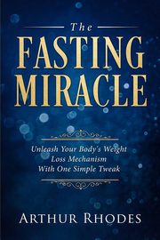 Intermittent Fasting - The Fasting Miracle, Rhodes Arthur