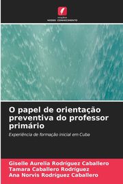 O papel de orienta?o preventiva do professor primrio, Rodrguez Caballero Giselle Aurelia