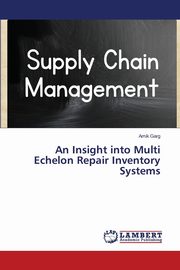 An Insight into Multi Echelon Repair Inventory Systems, Garg Amik