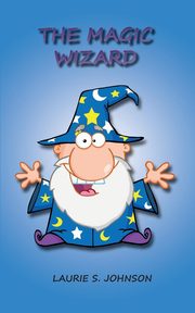 The Magic Wizard, Johnson Laurie S.