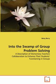 Into the Swamp of Group Problem Solving, Berry Betsy