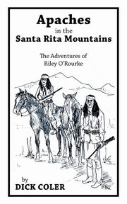 Apaches in the Santa Rita Mountains, Coler Dick