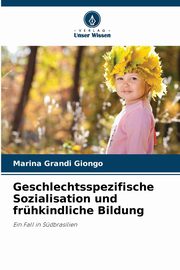 ksiazka tytu: Geschlechtsspezifische Sozialisation und frhkindliche Bildung autor: Grandi Giongo Marina
