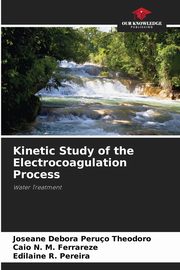 ksiazka tytu: Kinetic Study of the Electrocoagulation Process autor: Peruo Theodoro Joseane Debora