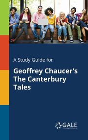 A Study Guide for Geoffrey Chaucer's The Canterbury Tales, Gale Cengage Learning