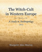 The Witch-Cult in Western Europe (1921), Murray Margaret Alice