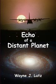 Echo of a Distant Planet, Lutz Wayne J.
