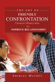 The Art of Friendly Confrontation, Mathey Shirley  Brackett