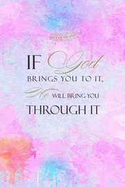 If God Brings You To It He Will Bring You Through It, Creations Joyful