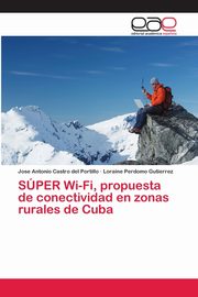 SPER Wi-Fi, propuesta de conectividad en zonas rurales de Cuba, Castro del Portillo Jose Antonio