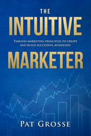 The Intuitive Marketer, Grosse Pat