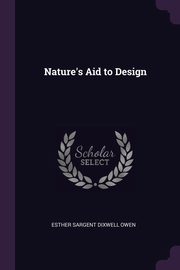 ksiazka tytu: Nature's Aid to Design autor: Owen Esther Sargent Dixwell